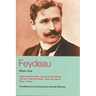 Feydeau Plays: 1: Heart's Desire Hotel; Sauce for the Goose; The One That Got Away; Now You See It; Pig in a Poke