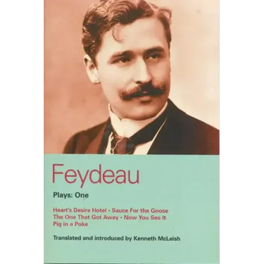 Feydeau Plays: 1: Heart's Desire Hotel; Sauce for the Goose; The One That Got Away; Now You See It; Pig in a Poke