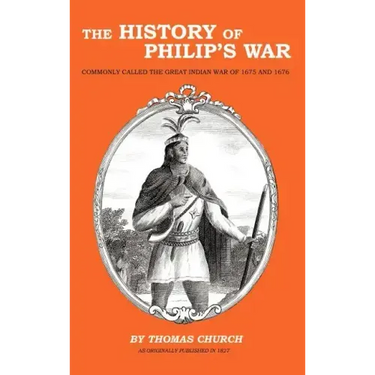 The History of Philip's War: Commonly Called the Great Indian War of 1675 and 1676