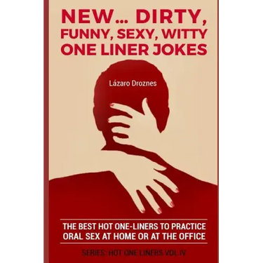 New...Dirty, Funny, Sexy, Witty One Liner Jokes: The best hot one liners to practice oral sex at home or at the office.