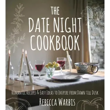 The Date Night Cookbook: Romantic Recipes & Easy Ideas to Inspire from Dawn Till Dusk