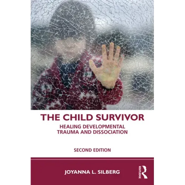 The Child Survivor: Healing Developmental Trauma and Dissociation