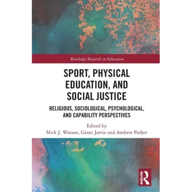 Sport, Physical Education, and Social Justice: Religious, Sociological, Psychological, and Capability Perspectives