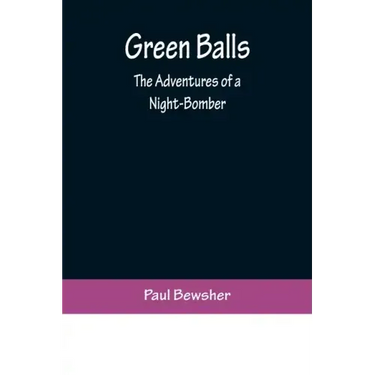 Green Balls: The Adventures of a Night-Bomber
