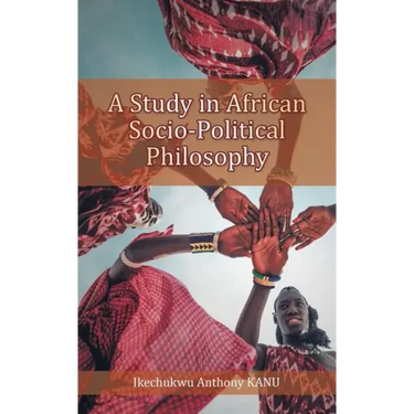 A Study in African Socio-Political Philosophy