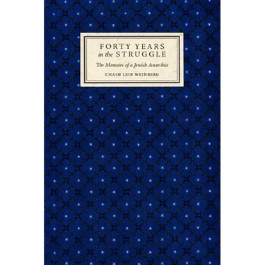 Forty Years in the Struggle: The Memoirs of a Jewish Anarchist