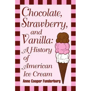 Chocolate, Strawberry, and Vanilla: A History Of American Ice Cream