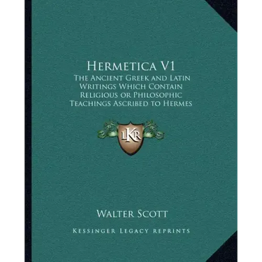 Hermetica V1: The Ancient Greek and Latin Writings Which Contain Religiousthe Ancient Greek and Latin Writings Which Contain Religio
