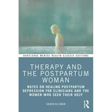 Therapy and the Postpartum Woman: Notes on Healing Postpartum Depression for Clinicians and the Women Who Seek Their Help