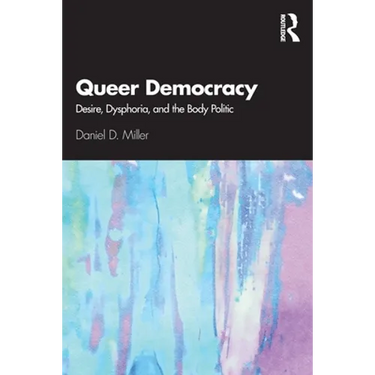 Queer Democracy: Desire, Dysphoria, and the Body Politic