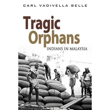 Tragic Orphans: Indians in Malaysia