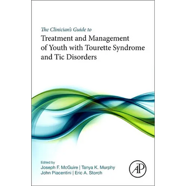 The Clinician's Guide to Treatment and Management of Youth with Tourette Syndrome and Tic Disorders