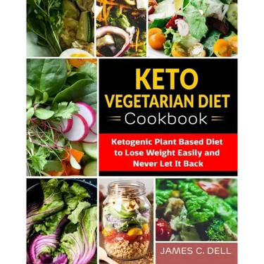Keto Vegetarian Diet Cookbook: Ketogenic Plant Based Diet to Lose Weight Easily and Never Let It Back