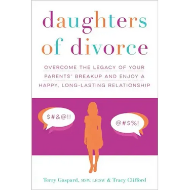 Daughters of Divorce: Overcome the Legacy of Your Parents' Breakup and Enjoy a Happy, Long-Lasting Relationship
