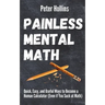 Painless Mental Math: Quick, Easy, and Useful Ways to Become a Human Calculator (Even if You Suck at Math)