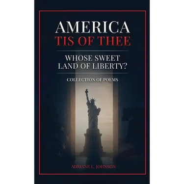 America Tis of Thee: Whose Sweet Land of Liberty? Collection of Poems