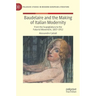 Baudelaire and the Making of Italian Modernity: From the Scapigliatura to the Futurist Movement, 1857-1912
