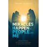 Miracles Happen to People Like Me: Believe in Miracles, but Trust in the Finished Work of Jesus Christ on the Cross