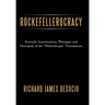 Rockefellerocracy: Kennedy Assassinations, Watergate and Monopoly of the Philanthropic Foundations