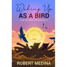 Waking Up As a Bird: Read This Before the Words Expire: