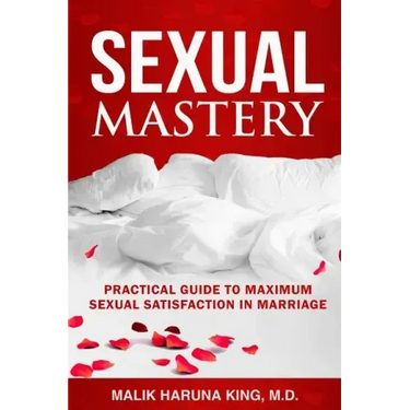 Sexual Mastery: Practical Guide to Maximum Sexual Satisfaction in Marriage