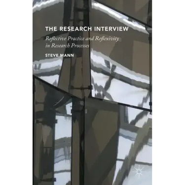 The Research Interview: Reflective Practice and Reflexivity in Research Processes