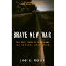 Brave New War: The Next Stage of Terrorism and the End of Globalization