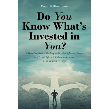 Do You Know What's Invested in You?: A Three-Part Biblical Teaching on the Most Influential Factors in a Person's Life: Self, Culture, and Purpose