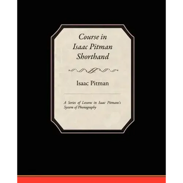 Course in Isaac Pitman Shorthand - A Series of Lessons in Isaac Pitmans s System of Phonography