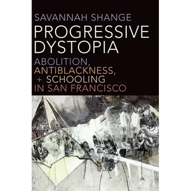 Progressive Dystopia: Abolition, Antiblackness, and Schooling in San Francisco