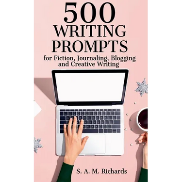 500 Writing Prompts for Fiction, Journaling, Blogging, and Creative Writing