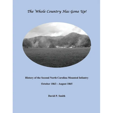 The Whole Country Has Gone Up!: History of the Second North Carolina Mounted Infantry