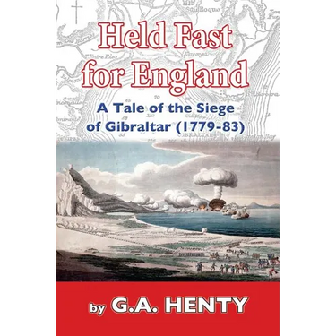 Held Fast For England: A Tale of the Siege of Gibraltar (1779-83)