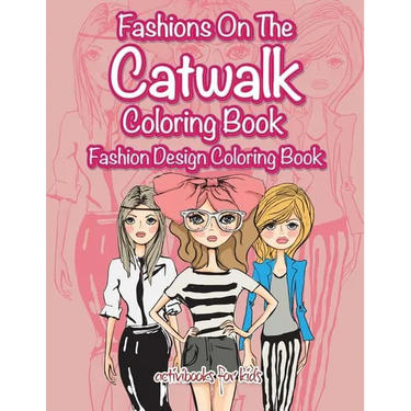Fashions On The Catwalk Coloring Book: Fashion Design Coloring Book