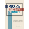 Mission in the Way of Daniel: Empowering Believers to Live into God's Plan
