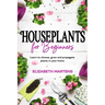 Houseplants for Beginners: Learn to choose, grow and propagate plants in your home