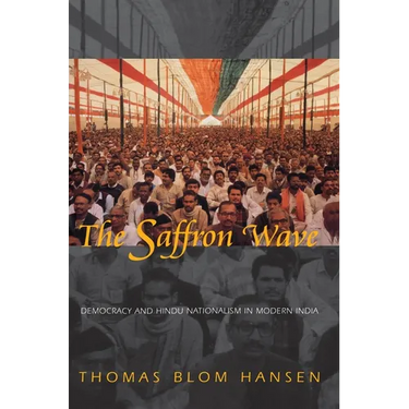 The Saffron Wave: Democracy and Hindu Nationalism in Modern India