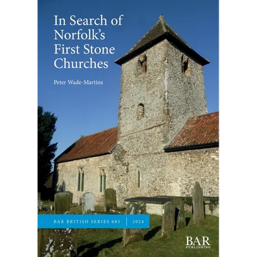 In Search of Norfolk's First Stone Churches: The use of ferruginous gravels and sands and the reuse of Roman building materials in early churches