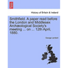 Smithfield. a Paper Read Before the London and Middlesex Archæological Society's Meeting ... on ... 12th April, 1880.