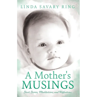 A Mother's Musings: Shorts Stories, Meditations, and Reflections
