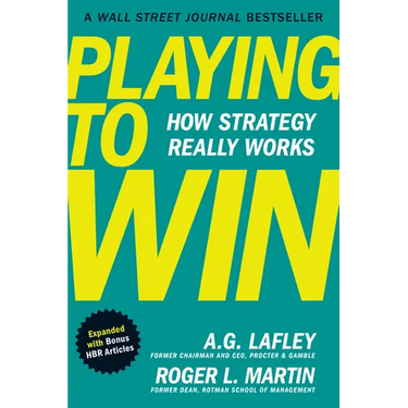 Playing to Win, Expanded with Bonus HBR Articles: How Strategy Really Works