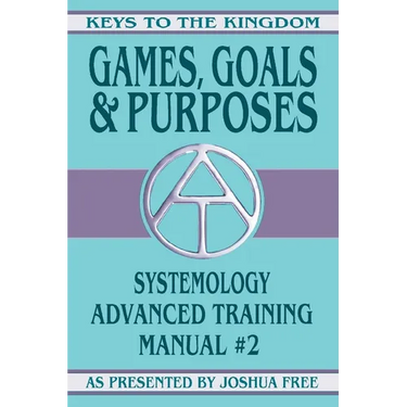 Games, Goals and Purposes: Systemology Advanced Training Course Manual #2