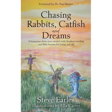 Chasing Rabbits, Catfish and Dreams: A humorous short story memoir with Southern wisdom and Bible lessons for young and old
