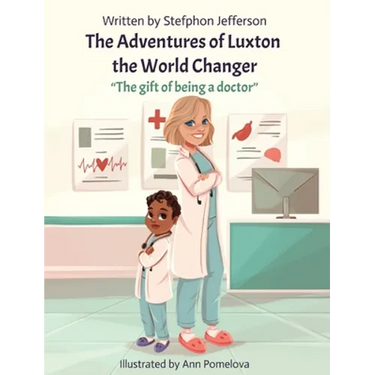 The Adventures of Luxton the World Changer: The gift of being a doctor