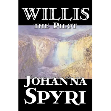 Willis the Pilot by Johanna Spyri, Fiction, Historical