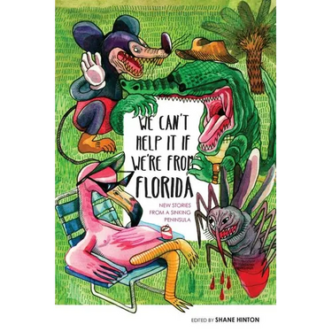 We Can't Help It If We're From Florida: New Stories from a Sinking Peninsula