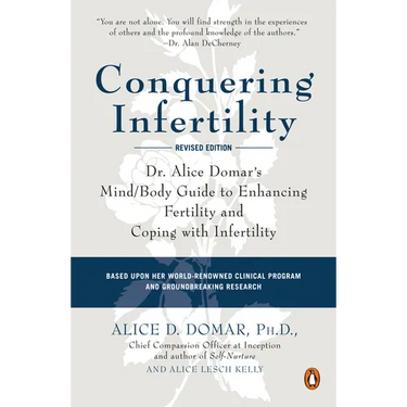 Conquering Infertility: Dr. Alice Domar's Mind/Body Guide to Enhancing Fertility and Coping with Infertility