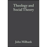 Theology and Social Theory: Beyond Secular Reason