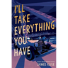 I'll Take Everything You Have