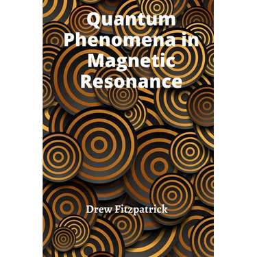 Quantum Phenomena in Magnetic Resonance: Exploring the Fundamental Principles of Nuclear and Electron Spins